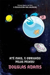 Série o Mochileiro Das Galáxias - Até Mais, e Obrigado Pelos Peixes!